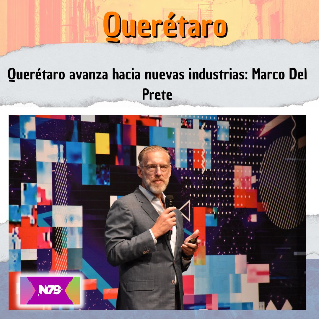 Querétaro avanza hacia nuevas industrias Marco Del Prete