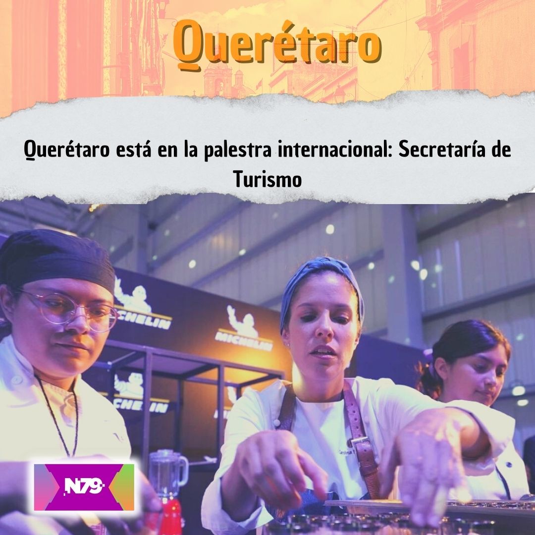 Querétaro está en la palestra internacional Secretaría de Turismo