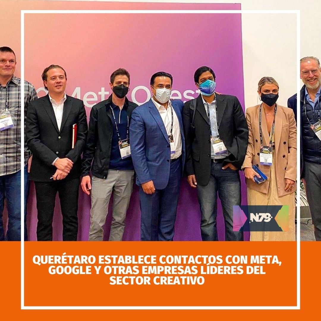 Querétaro establece contactos con Meta, Google y otras empresas líderes del sector creativo