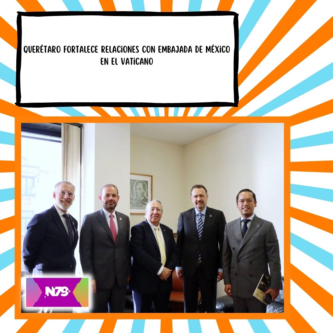 Querétaro fortalece relaciones con Embajada de México en el Vaticano