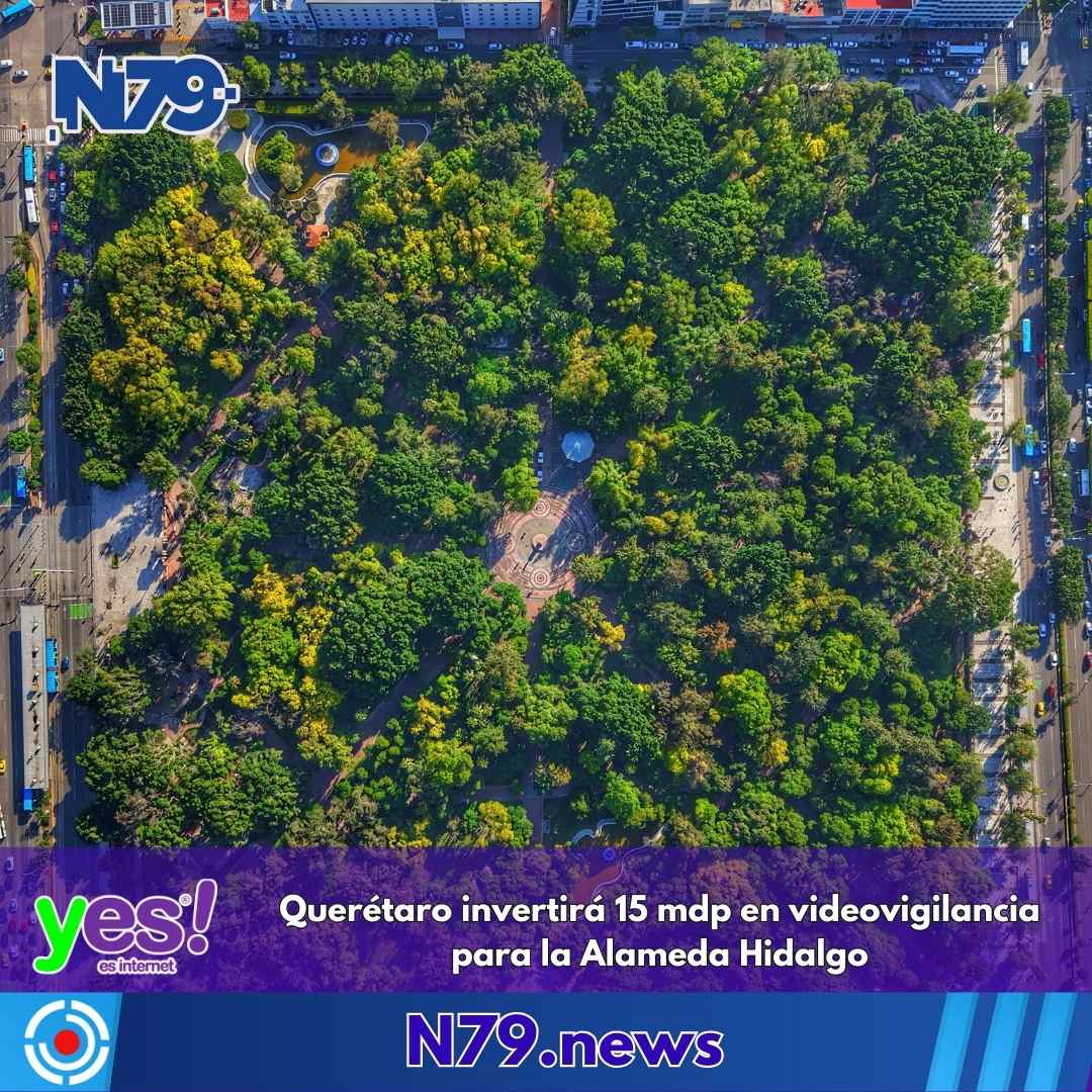 Querétaro invertirá 15 mdp en videovigilancia para la Alameda Hidalgo