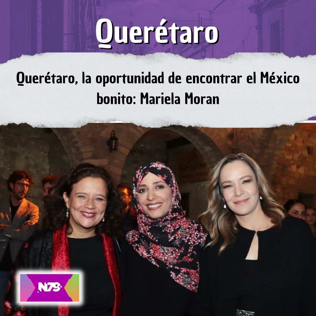 Querétaro, la oportunidad de encontrar el México bonito Mariela Moran