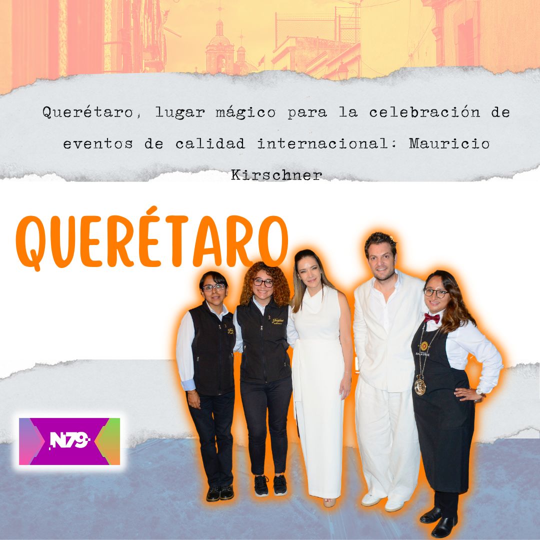 Querétaro, lugar mágico para la celebración de eventos de calidad internacional Mauricio Kirschner