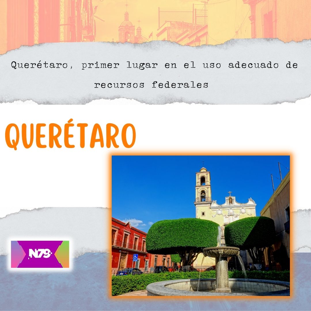 Querétaro, primer lugar en el uso adecuado de recursos federales