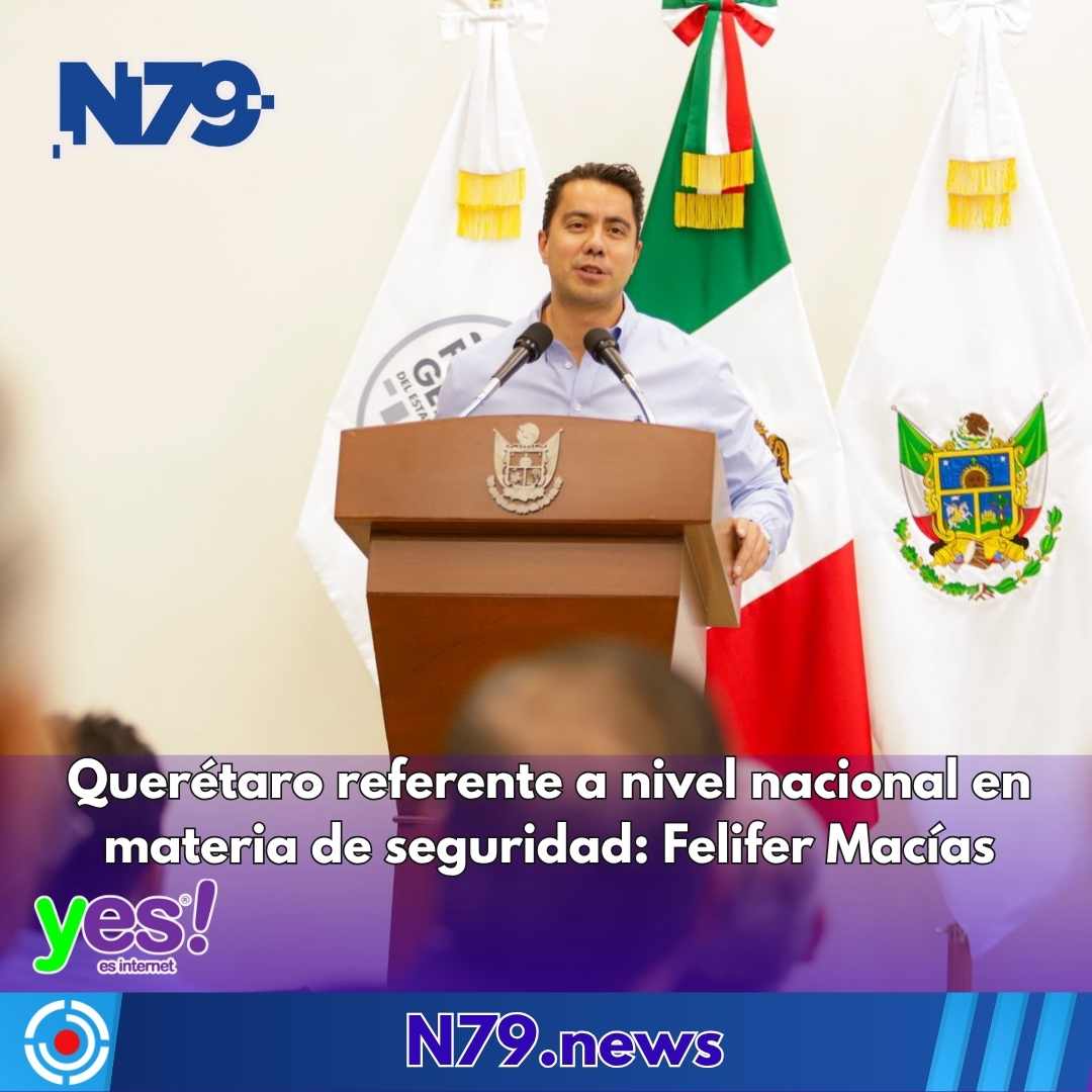 Querétaro referente a nivel nacional en materia de seguridadFelifer Macías