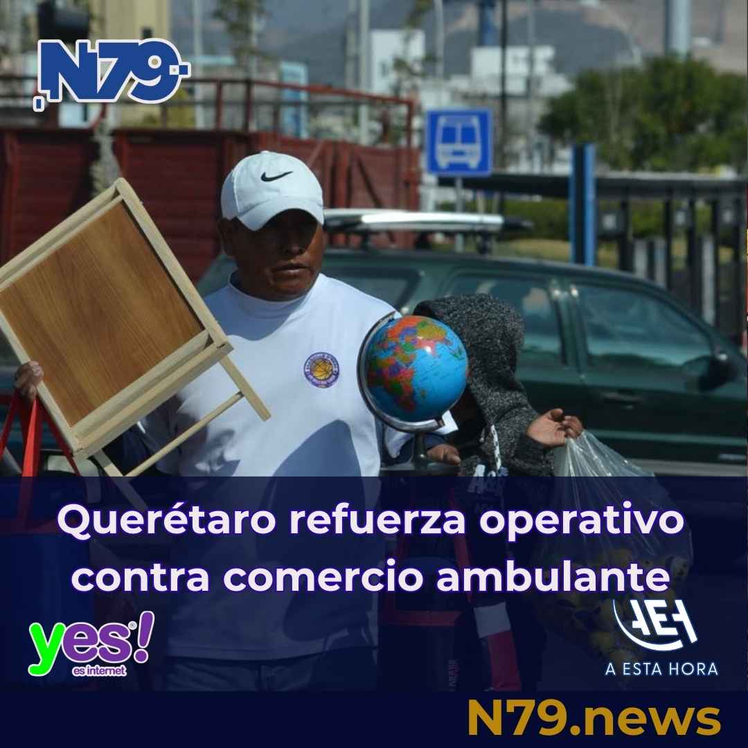 Querétaro refuerza operativo contra comercio ambulante