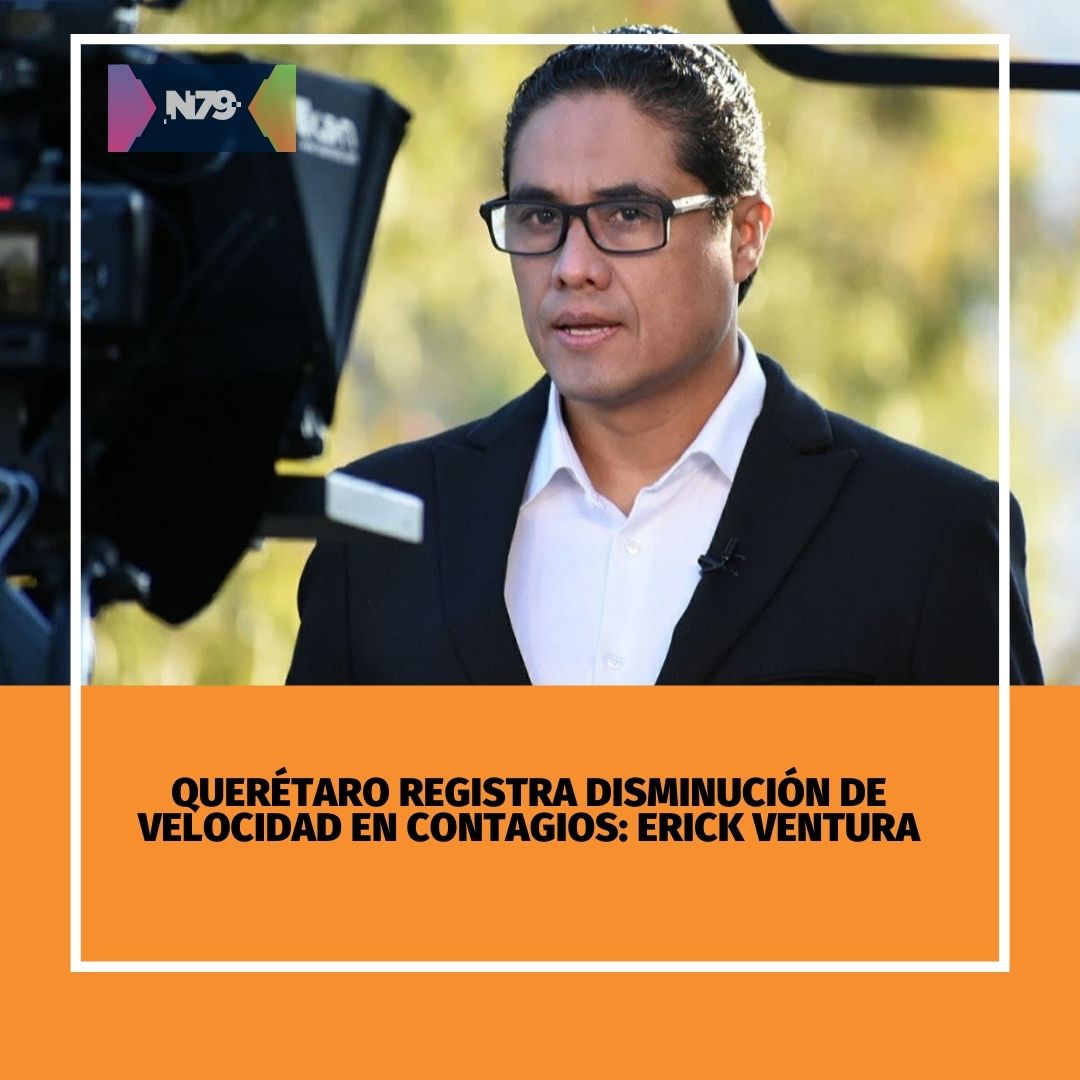 Querétaro registra disminución de velocidad en contagios Erick Ventura
