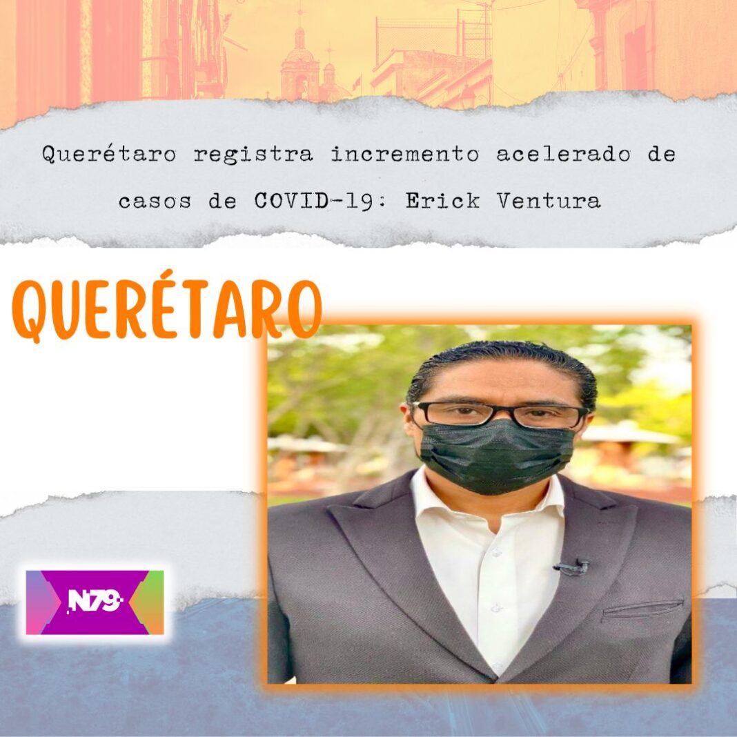 Querétaro registra incremento acelerado de casos de COVID-19 Erick Ventura
