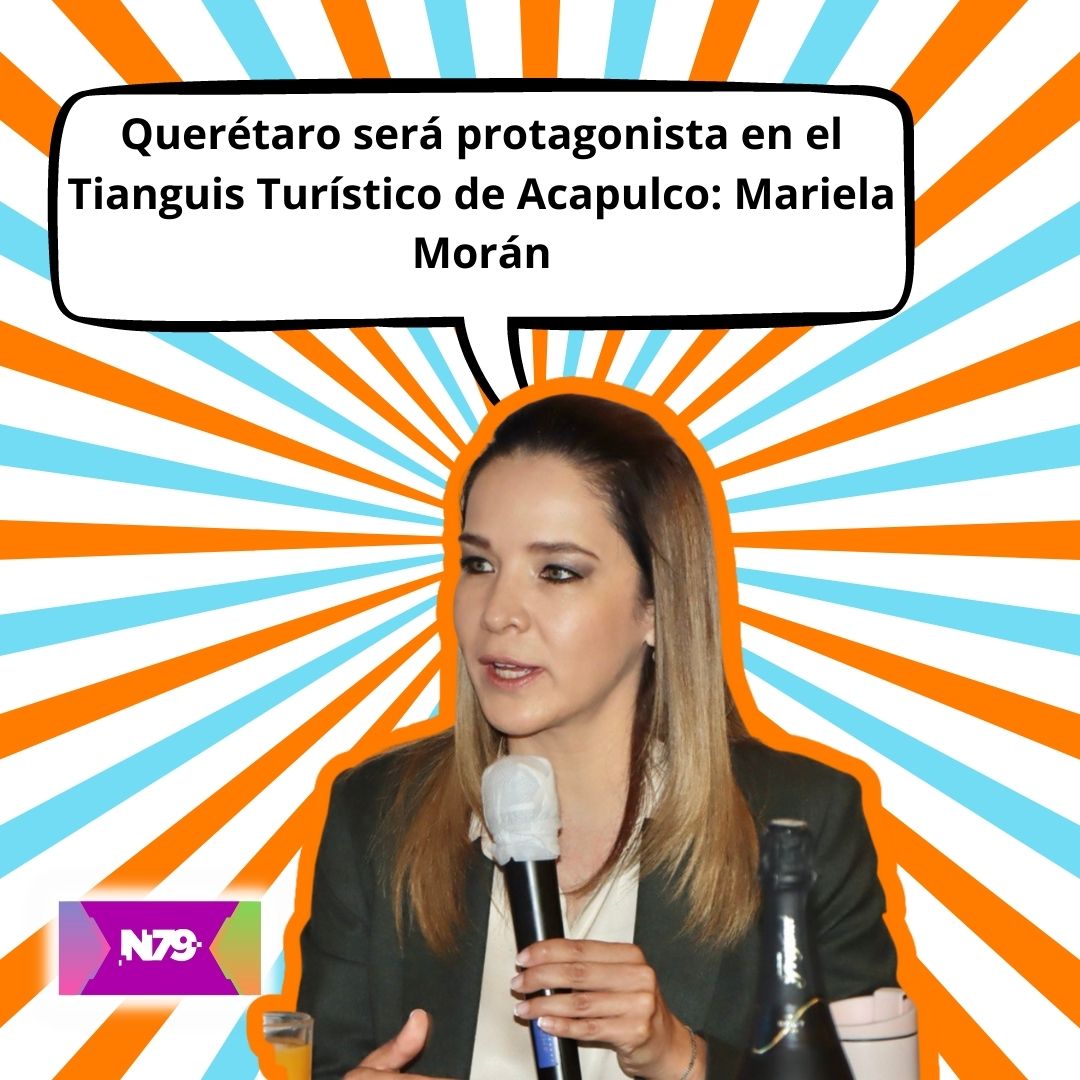 Querétaro será protagonista en el Tianguis Turístico de Acapulco Mariela Morán