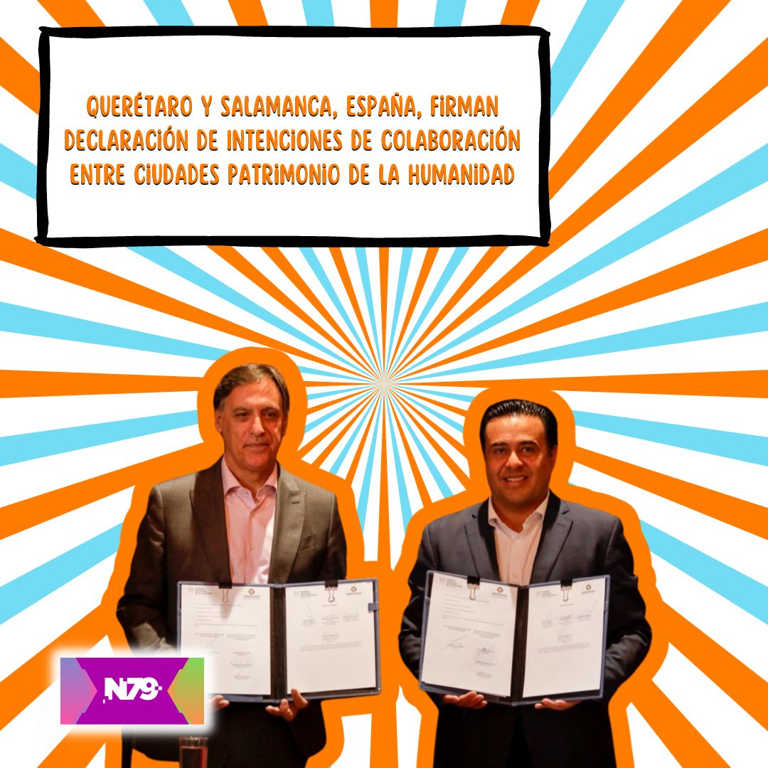 Querétaro y Salamanca, España, firman Declaración de Intenciones de colaboración entre ciudades patrimonio de la humanidad