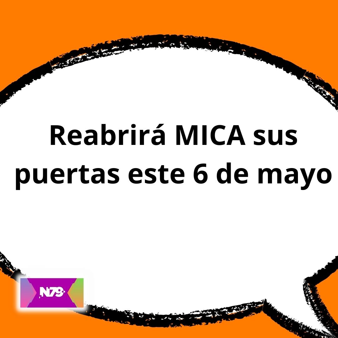 Reabrirá MICA sus puertas este 6 de mayo