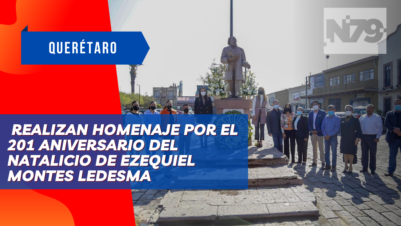 Realizan homenaje por el 201 aniversario del natalicio de Ezequiel Montes Ledesma