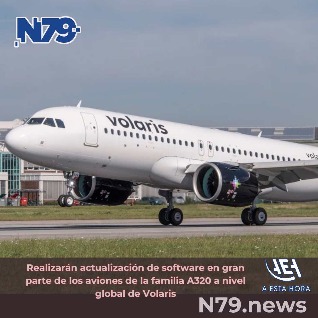Realizarán actualización de software en gran parte de los aviones de la familia A320 a nivel global de Volaris
