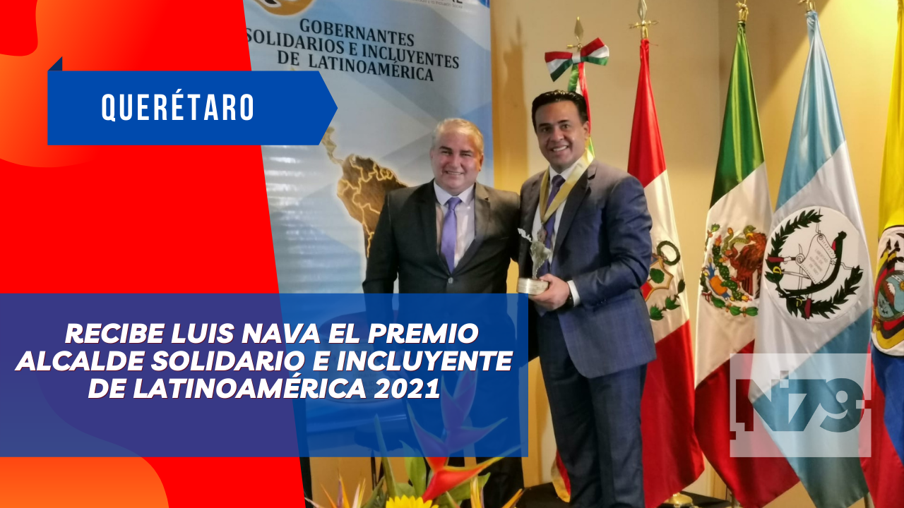 Recibe Luis Nava el premio Alcalde Solidario e Incluyente de Latinoamérica 2021