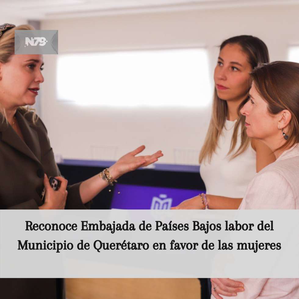 Reconoce Embajada de Países Bajos labor del Municipio de Querétaro en favor de las mujeres
