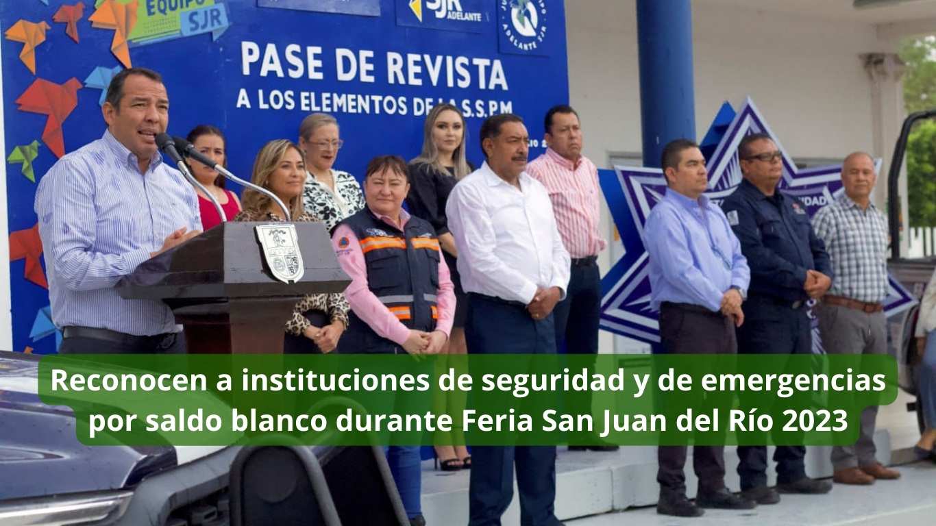 Reconocen a instituciones de seguridad y de emergencias por saldo blanco durante Feria San Juan del Río 2023