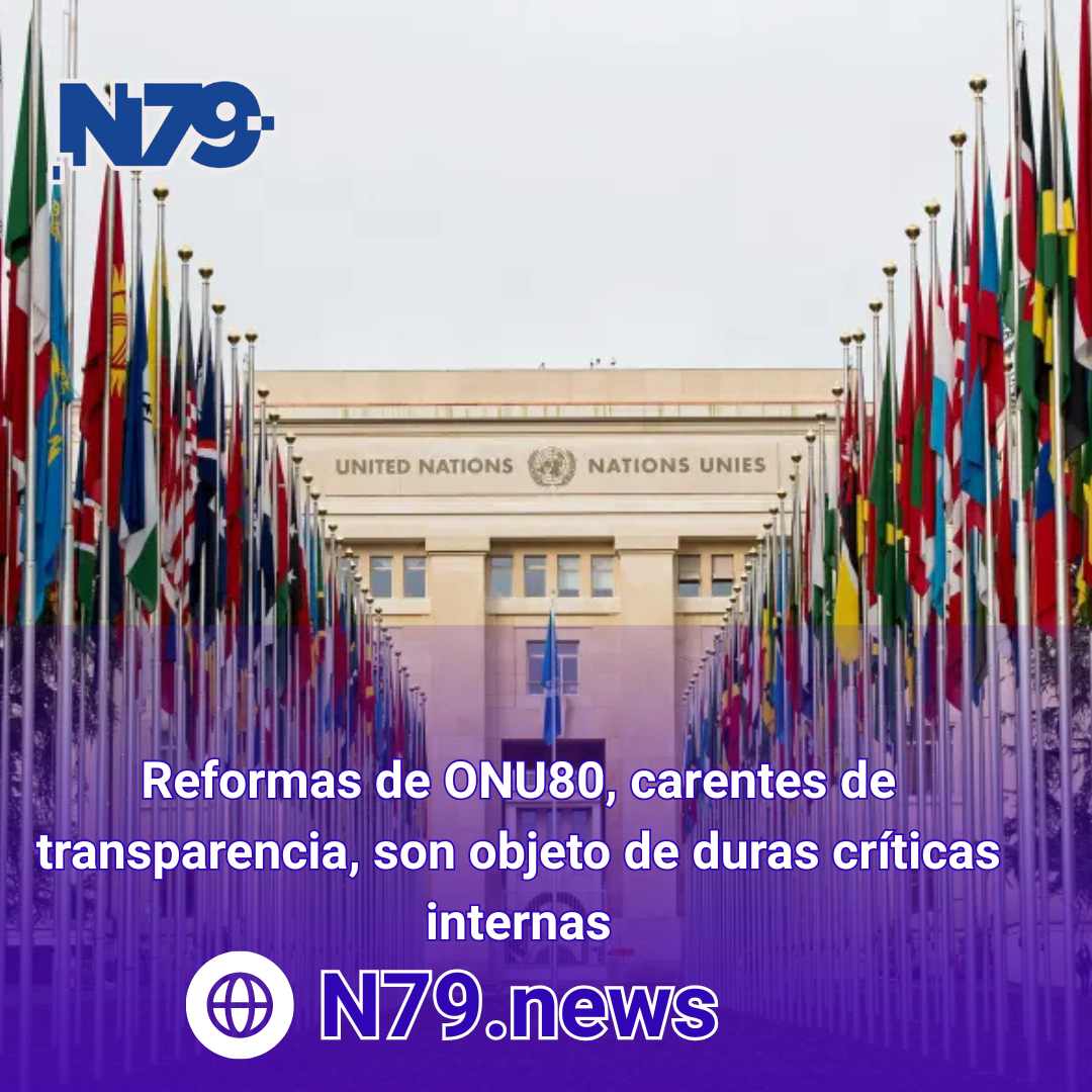 Reformas de ONU80, carentes de transparencia, son objeto de duras críticas internas