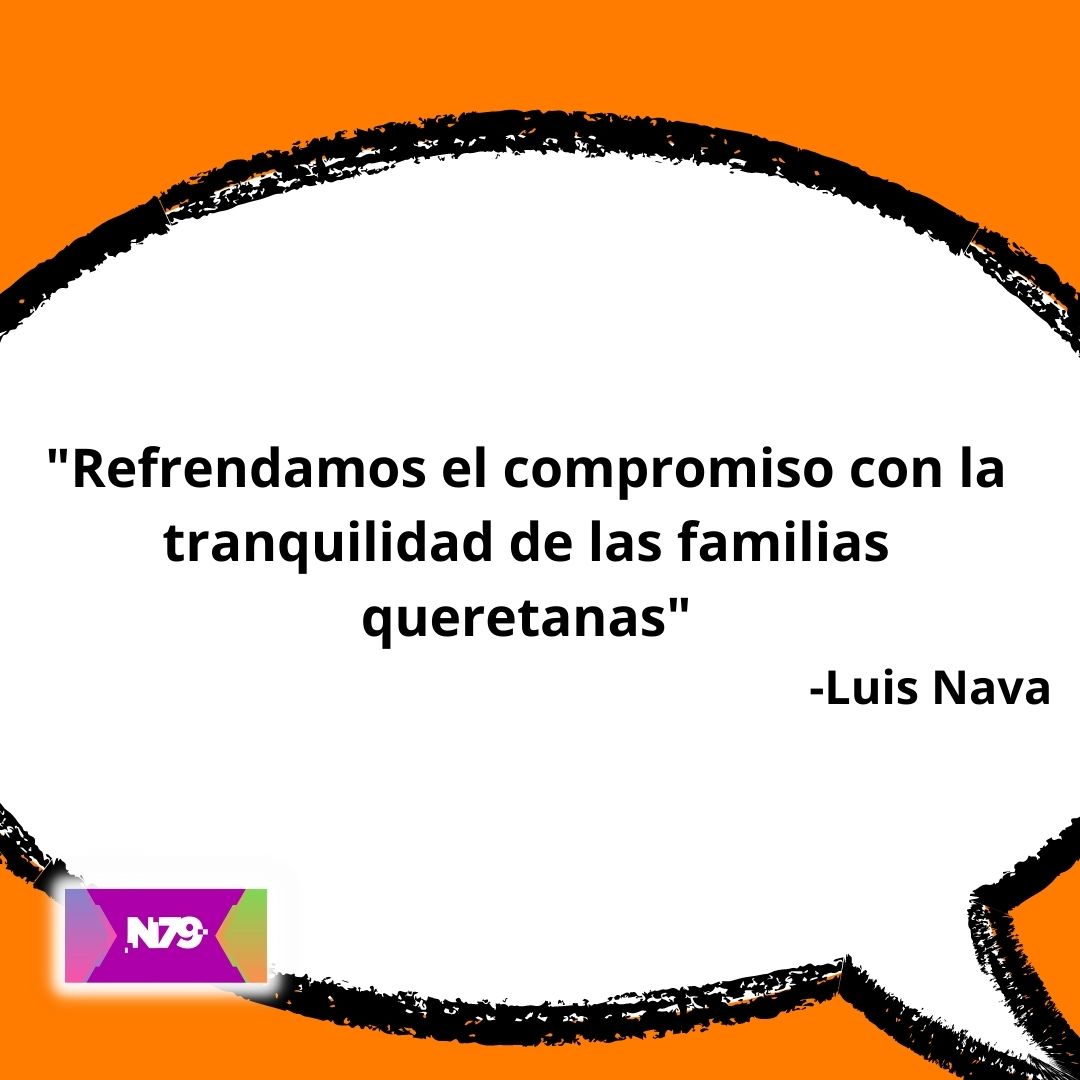Refrendamos el compromiso con la tranquilidad de las familias queretanas Luis Nava