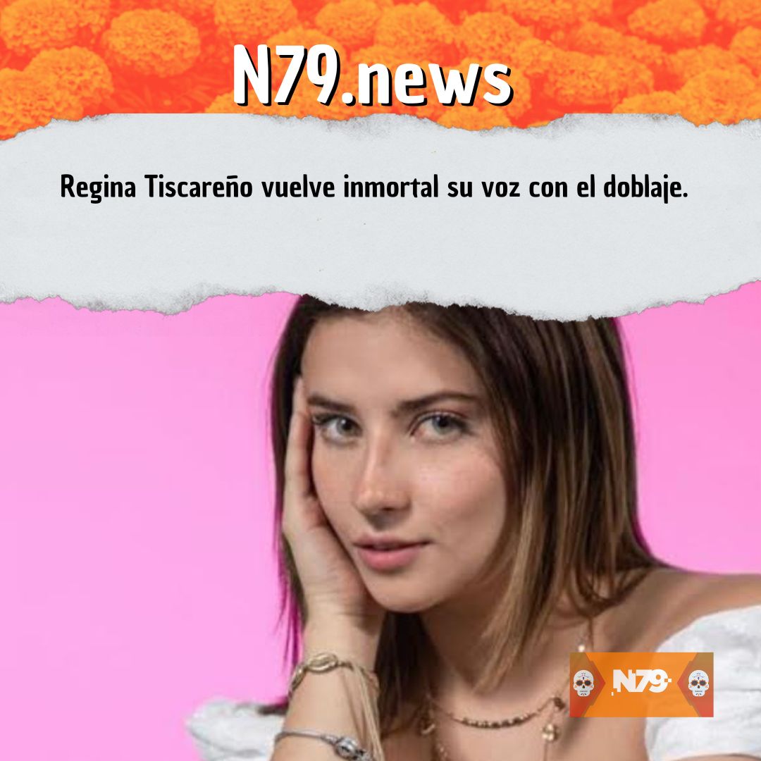 Regina Tiscareño vuelve inmortal su voz con el doblaje.