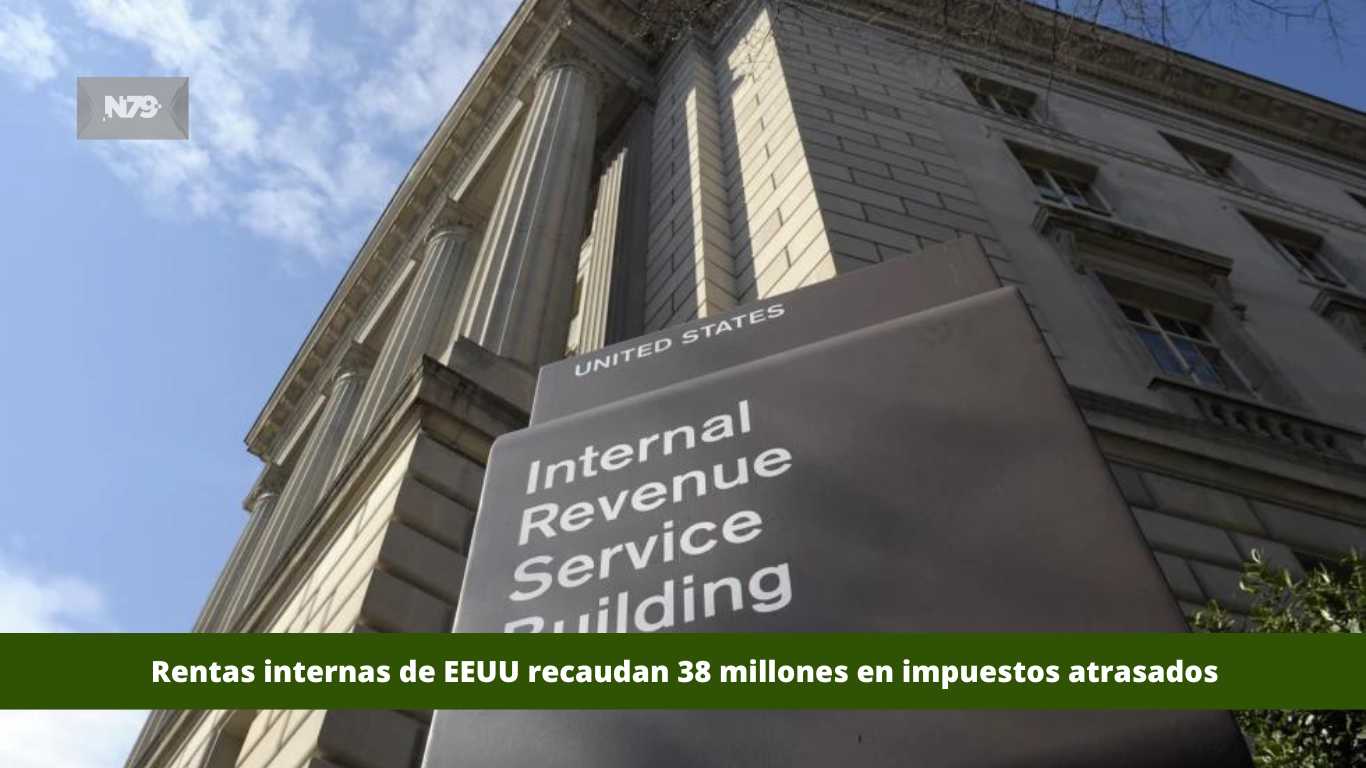 Rentas internas de EEUU recaudan 38 millones en impuestos atrasados