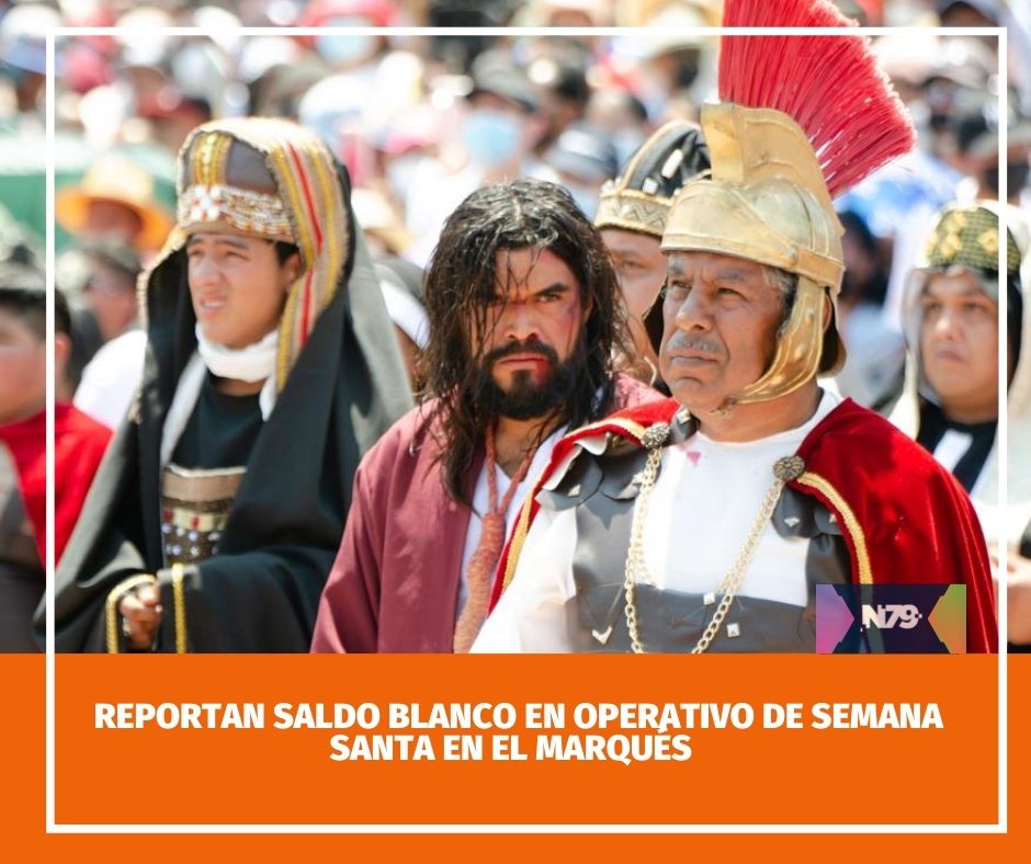 Reportan saldo blanco en operativo de Semana Santa en El Marqués