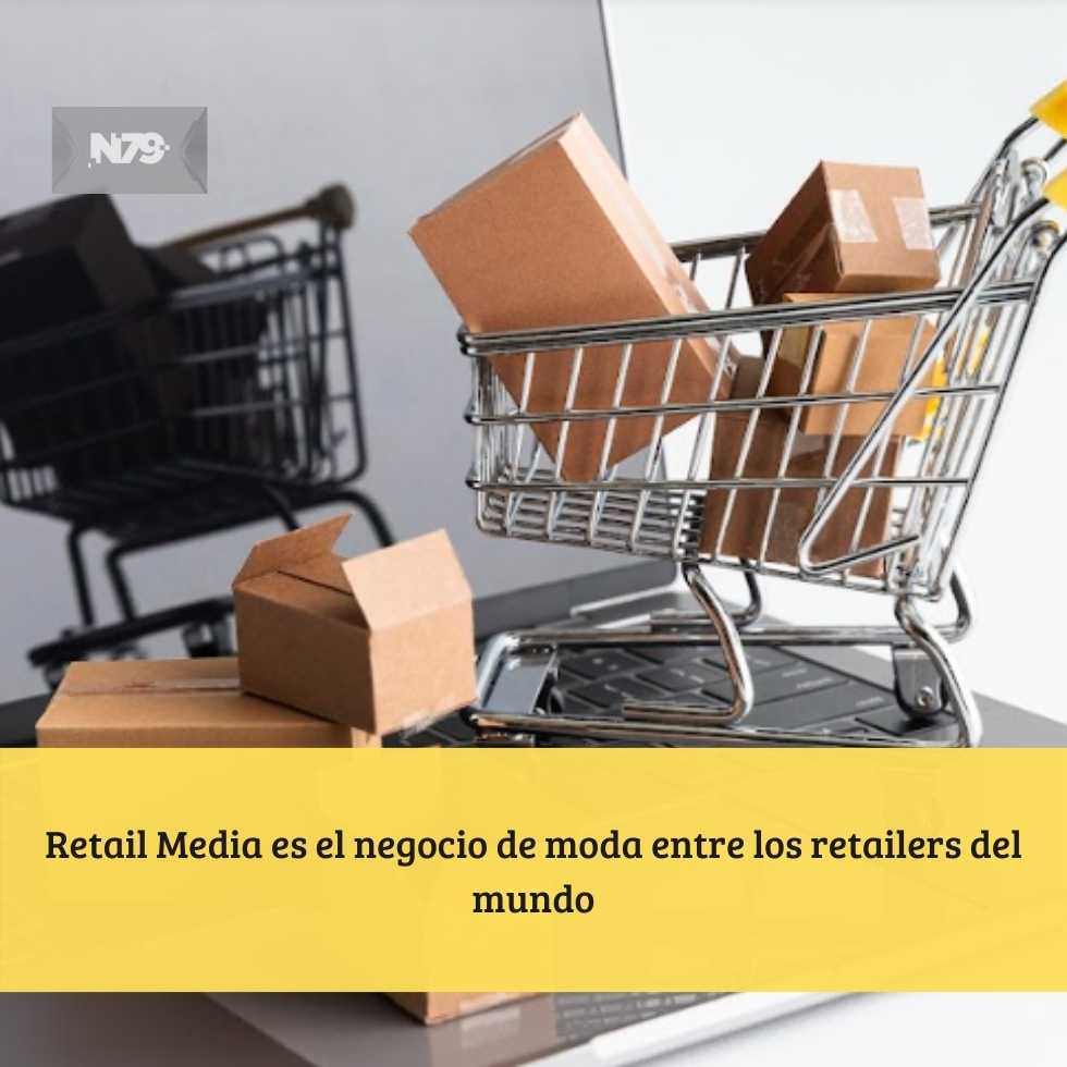 Retail Media es el negocio de moda entre los retailers del mundo