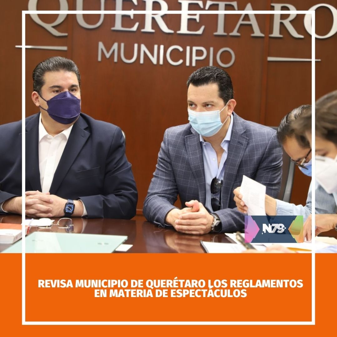 Revisa Municipio de Querétaro los reglamentos en materia de espectáculos
