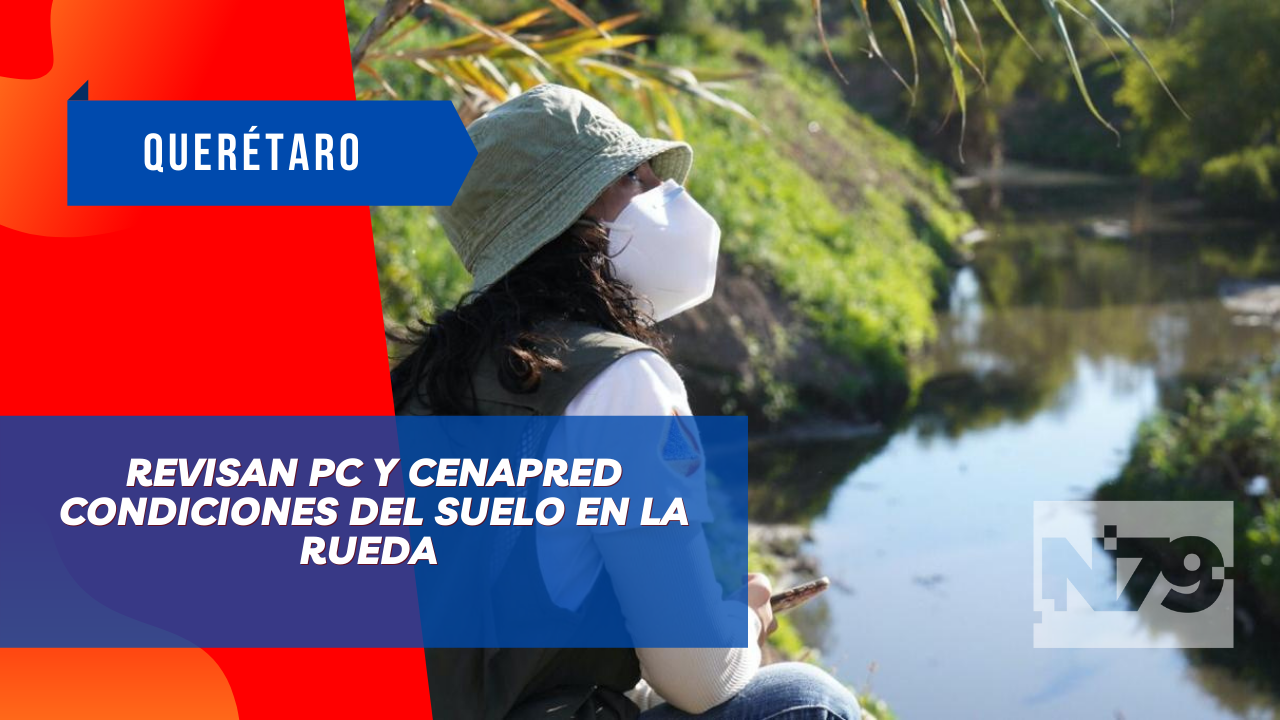 Revisan PC y CENAPRED condiciones del suelo en la rueda