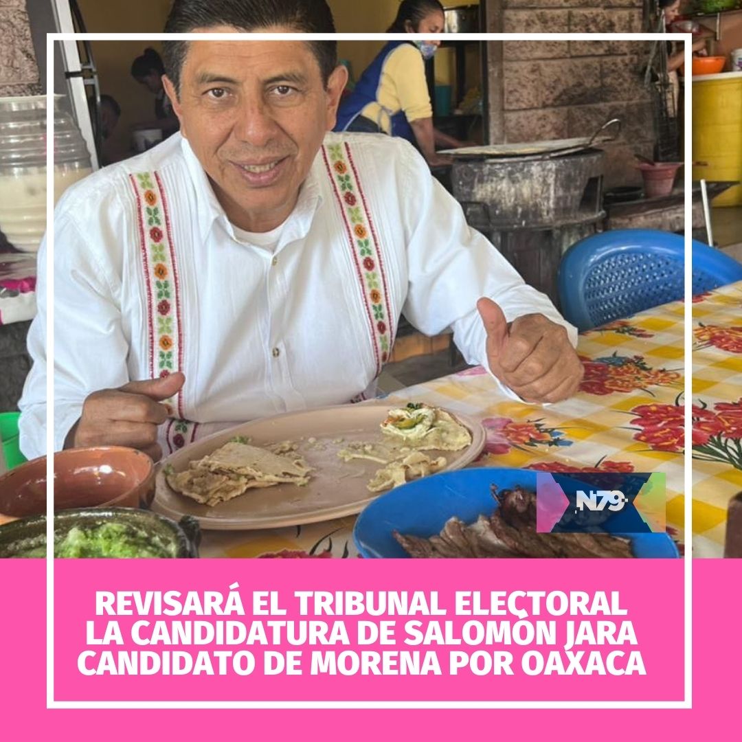 Revisará el tribunal electoral la candidatura de Salomón Jara candidato de Morena por Oaxaca
