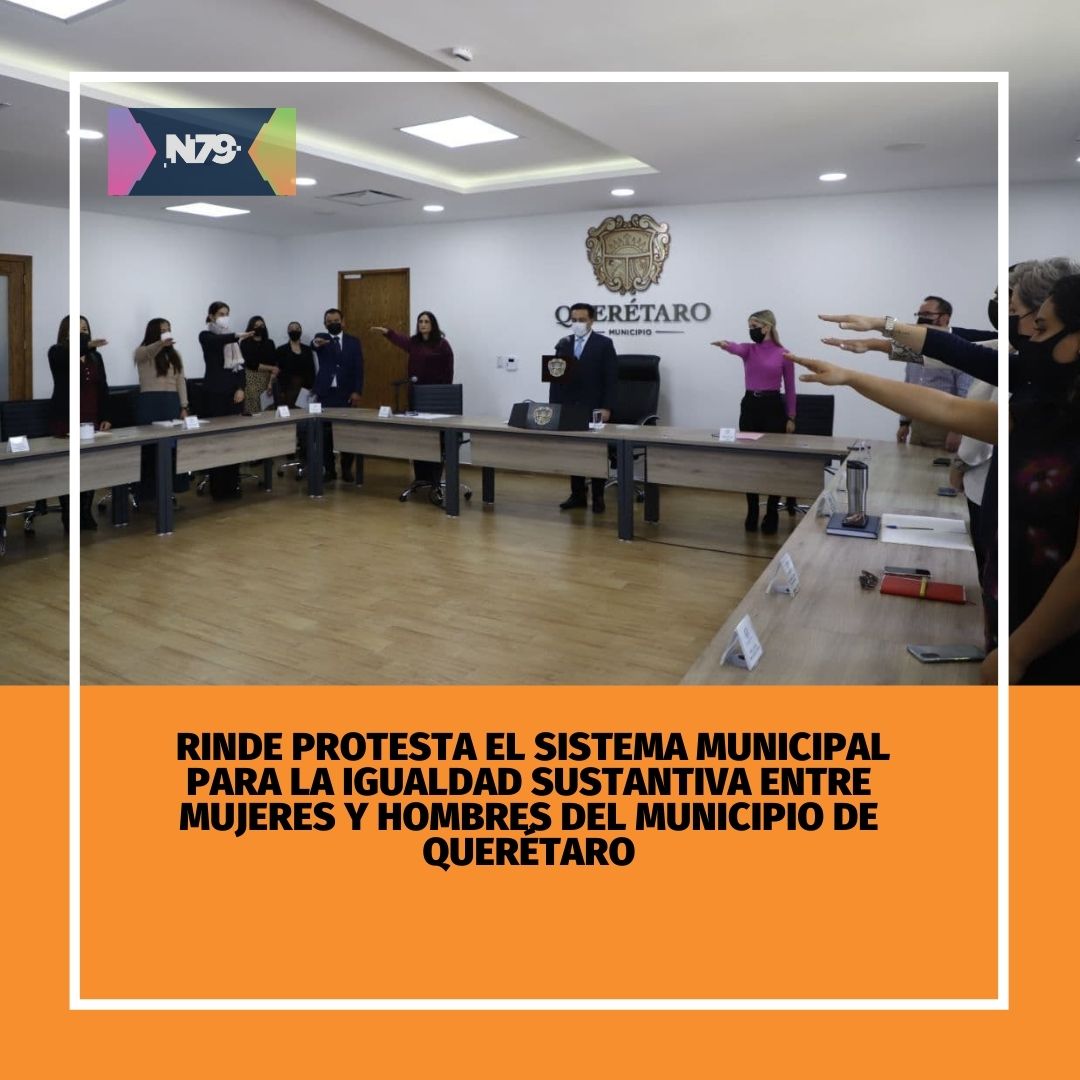 Rinde protesta el Sistema Municipal para la Igualdad Sustantiva entre Mujeres y Hombres del municipio de Querétaro