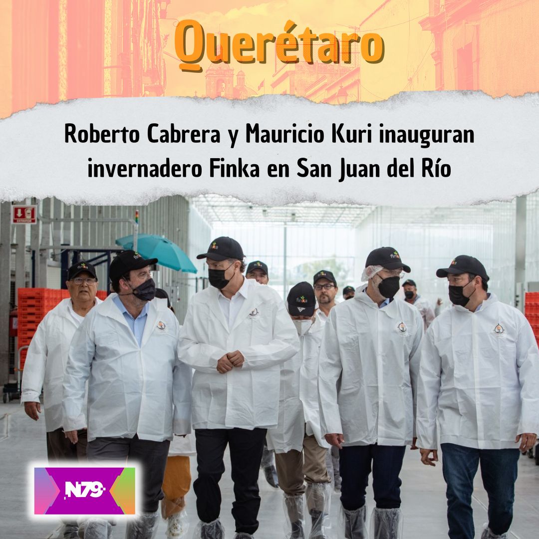 Roberto Cabrera y Mauricio Kuri inauguran invernadero Finka en San Juan del Río