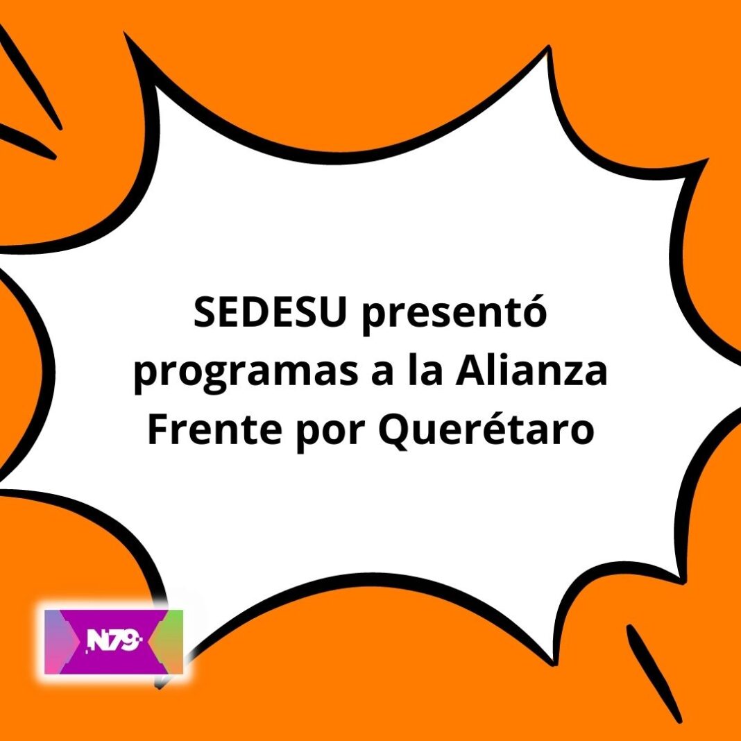 SEDESU presentó programas a la Alianza Frente por Querétaro