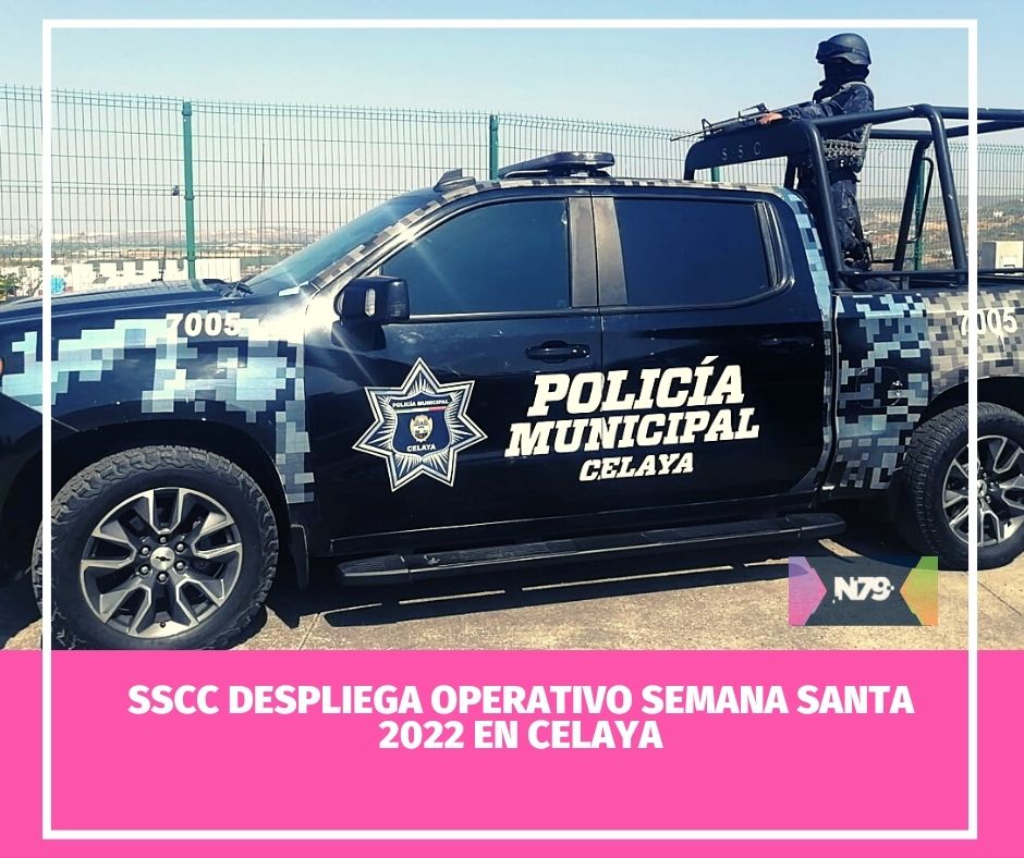 SSCC despliega operativo Semana Santa 2022 en Celaya