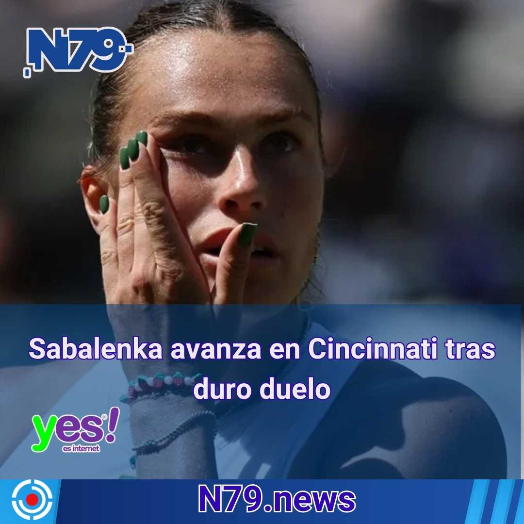 Sabalenka avanza en Cincinnati tras duro duelo