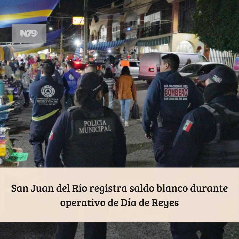 San Juan del Río registra saldo blanco durante operativo de Día de Reyes