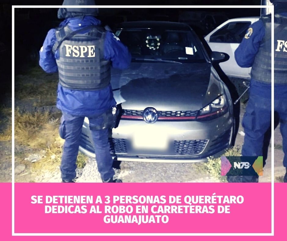 Se detienen a 3 personas de Querétaro dedicas al robo en carreteras de Guanajuato