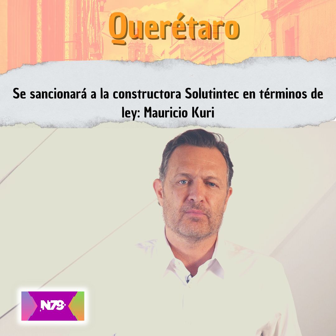 Se sancionará a la constructora Solutintec en términos de ley Mauricio Kuri