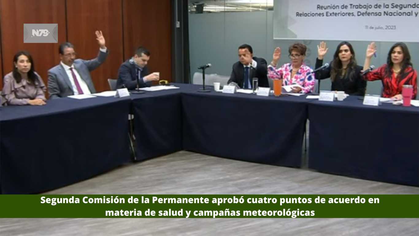 Segunda Comisión de la Permanente aprobó cuatro puntos de acuerdo en materia de salud y campañas meteorológicas