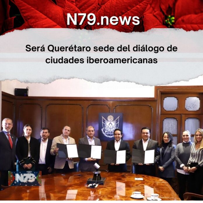 Será Querétaro sede del diálogo de ciudades iberoamericanas