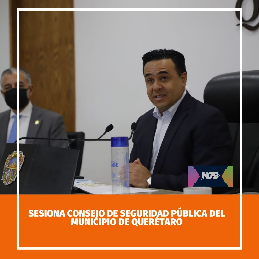 Sesiona Consejo de Seguridad Pública del Municipio de Querétaro