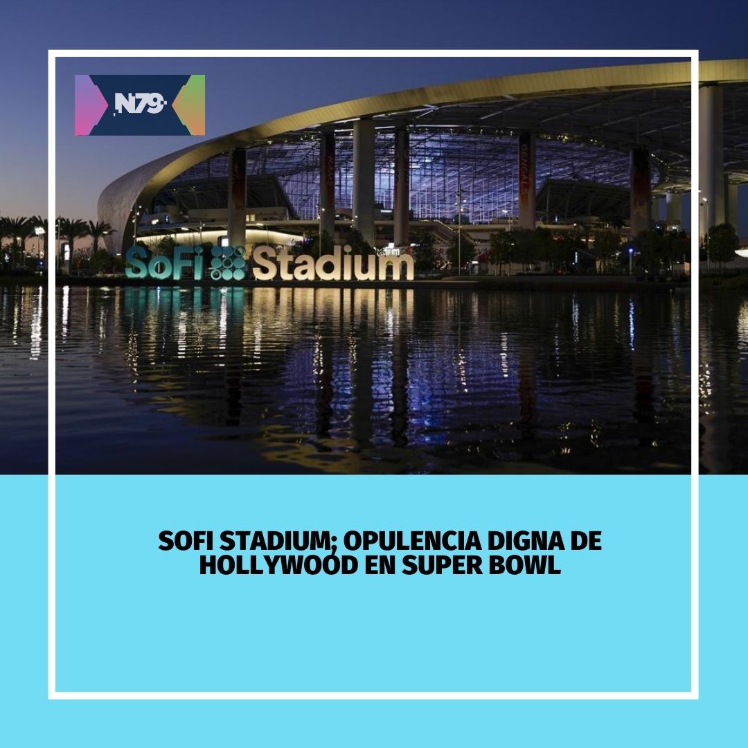 SoFi Stadium; opulencia digna de Hollywood en Super Bowl