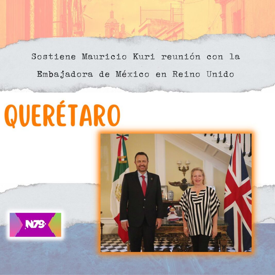 Sostiene Mauricio Kuri reunión con la Embajadora de México en Reino Unido