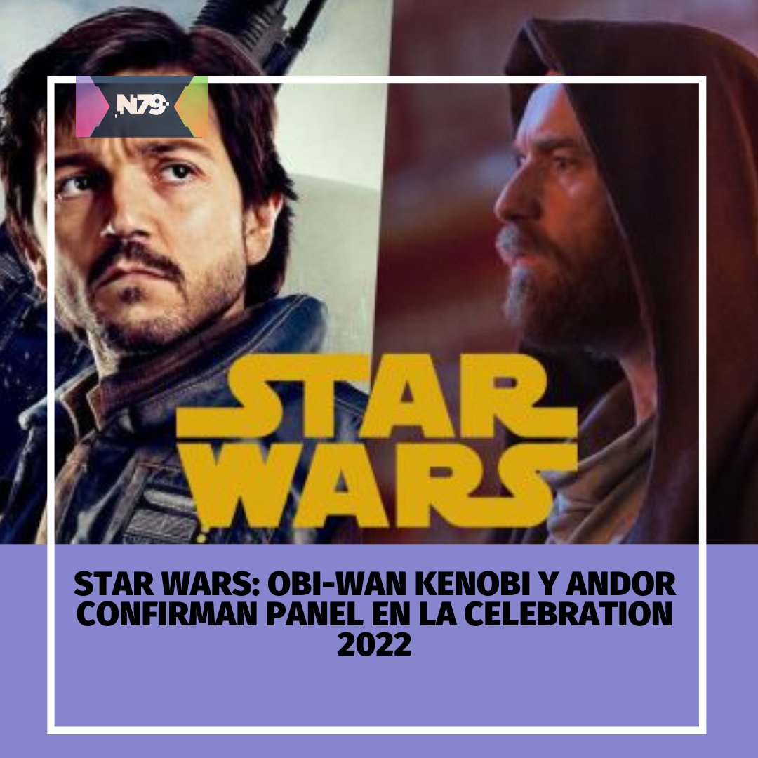 N79news • Star Wars ObiWan Kenobi y Andor confirman panel en la
