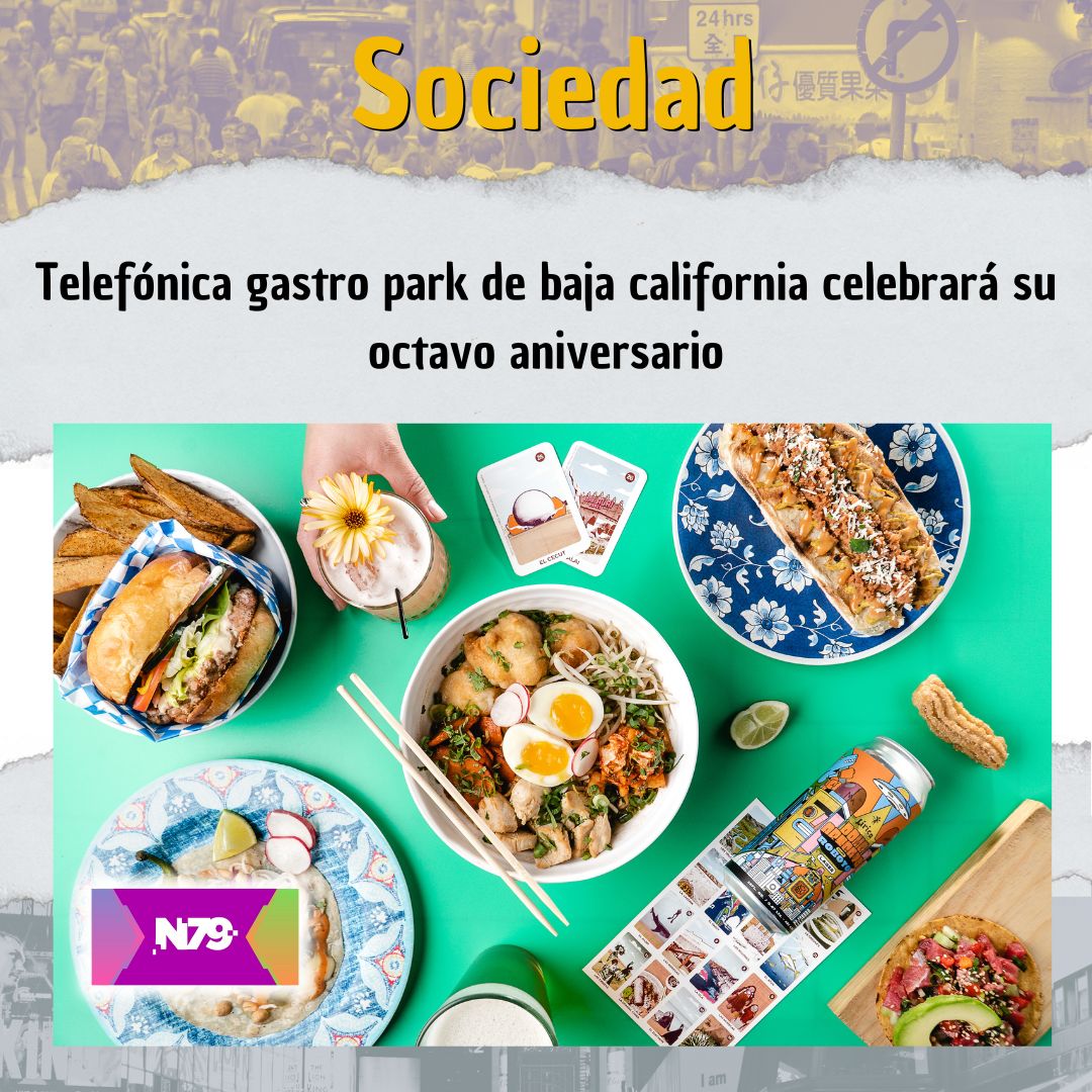 Telefónica gastro park de baja california celebrará su octavo aniversario