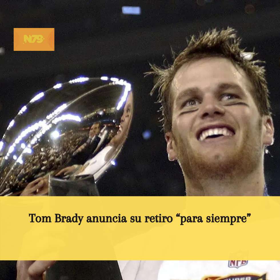 Tom Brady anuncia su retiro “para siempre”