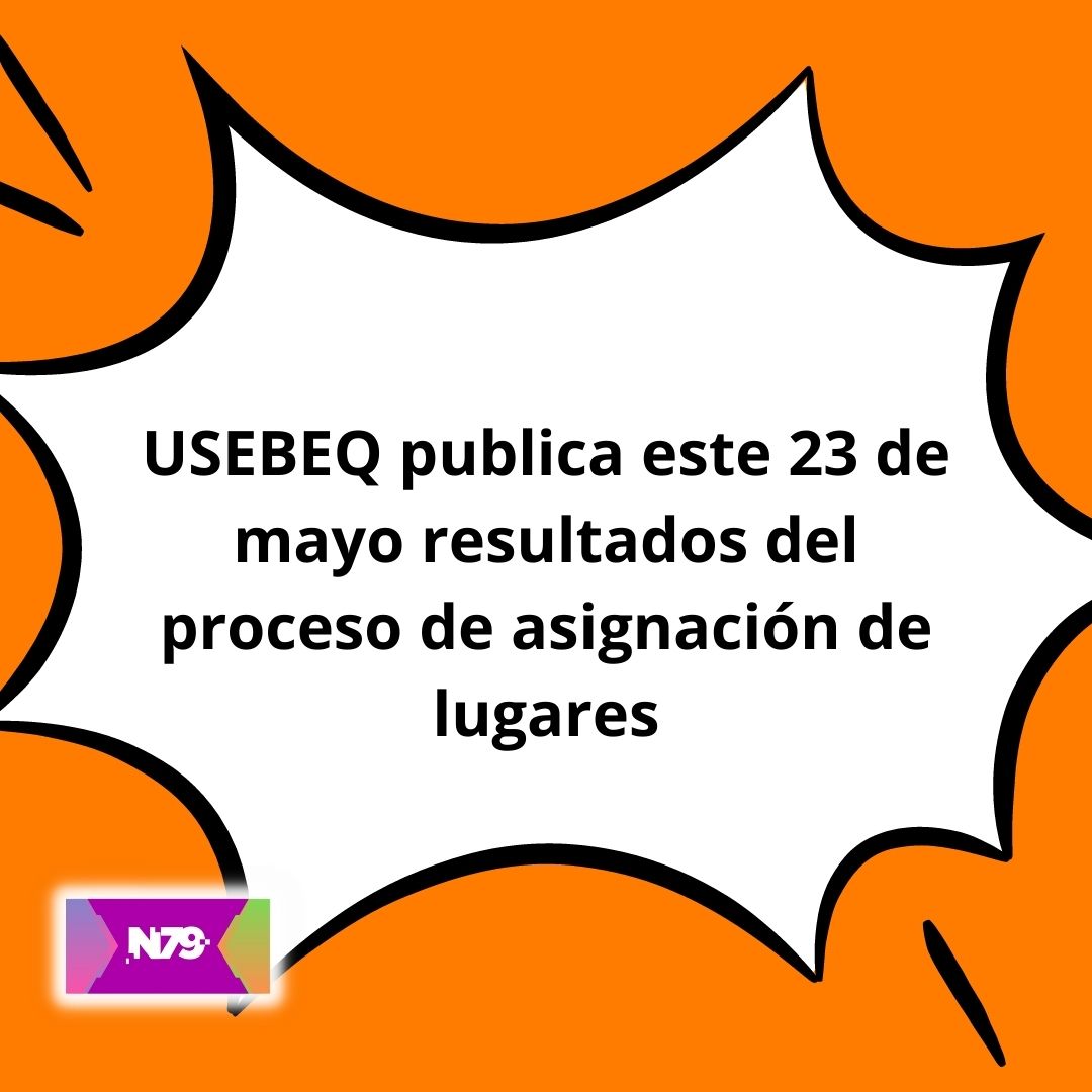 USEBEQ publica este 23 de mayo resultados del proceso de asignación de lugares