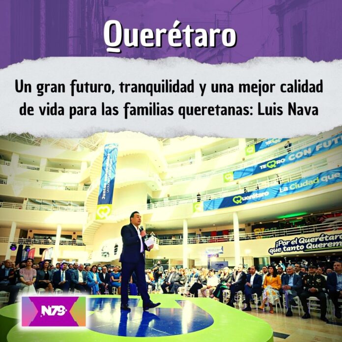 Un gran futuro, tranquilidad y una mejor calidad de vida para las familias queretanas Luis Nava