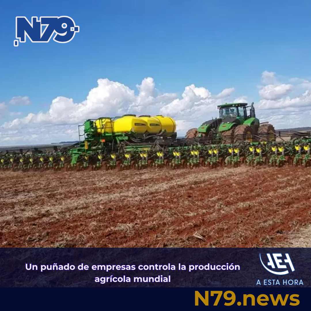 Un puñado de empresas controla la producción agrícola mundial