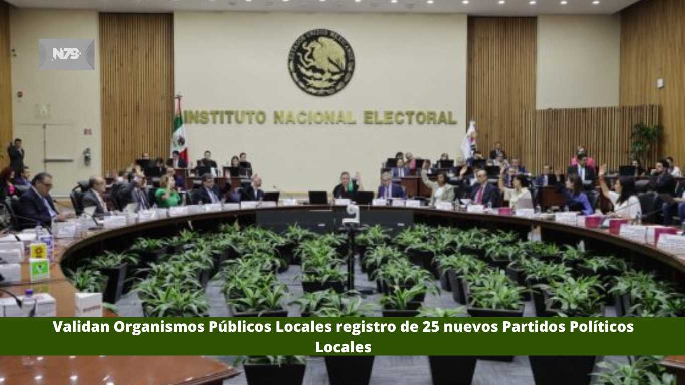 Validan Organismos Públicos Locales registro de 25 nuevos Partidos Políticos Locales