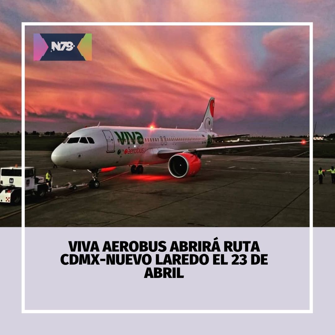 Viva Aerobus abrirá ruta CDMX-Nuevo Laredo el 23 de abril